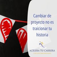 Cambiar de proyecto no es traicionar tu historia