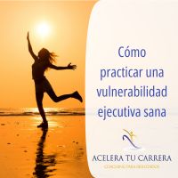 Cómo practicar una vulnerabilidad ejecutiva sana